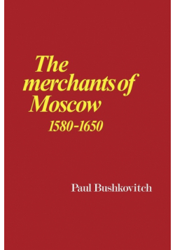 The Merchants of Moscow 1580 1650