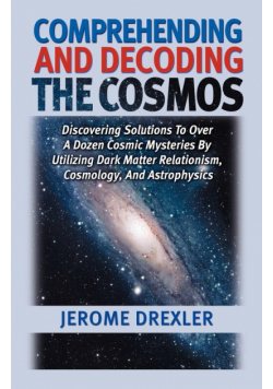 Comprehending And Decoding The Cosmos