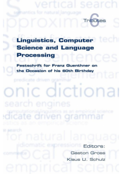 Linguistics, Computer Science and Language Processing. Festschrift for Franz Guenthner on the Occasion of His 60th Birthday