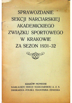 Sprawozdanie sekcji narciarskiej akademickiego związku sportowego w Krakowie za sezon 1931 - 32 1932 r.