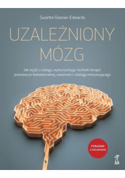 Uzależniony mózg. Jak wyjść z nałogu...
