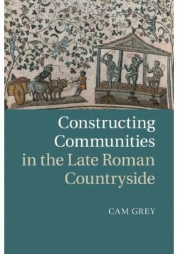 Constructing Communities in the Late Roman             Countryside