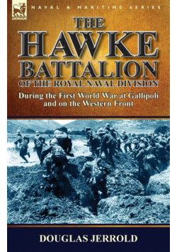 The Hawke Battalion of the Royal Naval Division-During the First World War at Gallipoli and on the Western Front