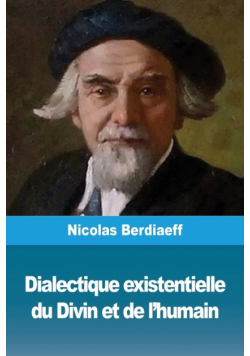 Dialectique existentielle du Divin et de l'humain