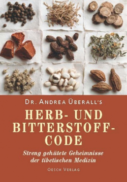 Dr Andrea Uberall s Herb - und Bitterstoff Code streng gehutete Geheimnisse der tibetischen Medizin