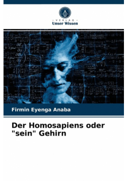 Der Homosapiens oder "sein" Gehirn