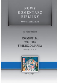 Nowy Komentarz Biblijny Nowy Testament  Ewangelia według Świętego Marka tom II część I