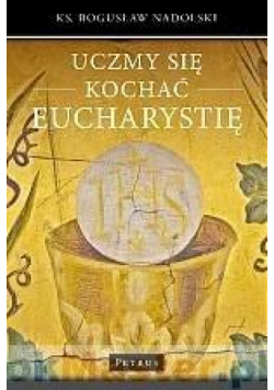 Uczmy się kochać eucharystię