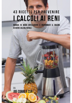43 Ricette Per Prevenire I Calcoli Ai Reni