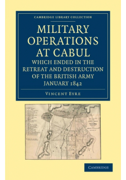 Military Operations at Cabul, Which Ended in the Retreat and Destruction of the British Army, January 1842