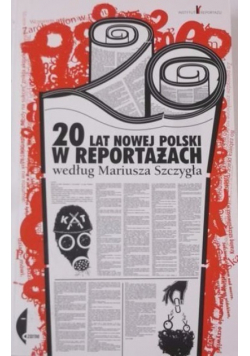 20 lat nowej Polski w reportażach według Mariusza Szczygła