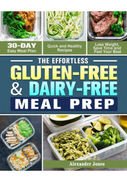 The Effortless Gluten-Free & Dairy-Free Meal Prep
