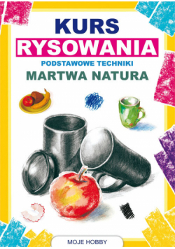 Kurs rysowania Podstawowe techniki Martwa natura