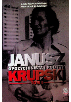 Janusz krupski opozycjonista i polityk Tom I