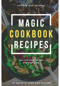 Magic Cookbook Recipes Lettuce Leaf Journal Lean and Clean Recipes and Meal Plans to write In