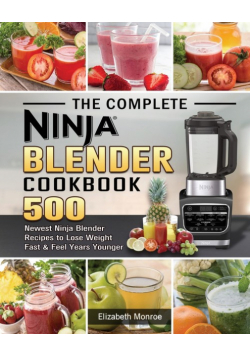 The Complete Ninja Blender Cookbook