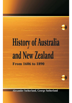 History of Australia and New Zealand From 1606 to 1890