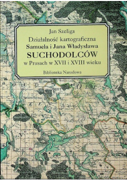 Działalność kartograficzna Samuela i Jana Władysława Suchodolców w Prusach w XVII i XVIII wieku