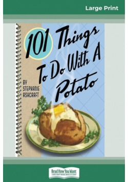 101 Things to do with a Potato (16pt Large Print Edition)