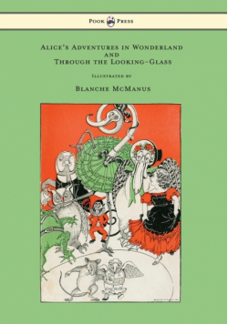 Alice's Adventures in Wonderland and Through the Looking-Glass - With Sixteen Full-Page Illustrations by Blanche McManus