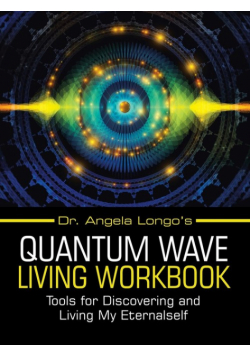 Dr. Angela Longo's Quantum Wave Living Workbook