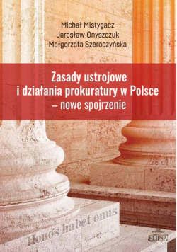 Zasady ustrojowe i działania prokuratury w Polsce nowe spojrzenie