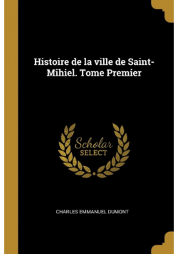 Histoire de la ville de Saint-Mihiel. Tome Premier