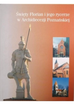 Święty Florian i jego rycerze w Archidiecezji Poznańskiej