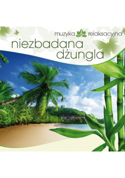 Muzyka relaksacyjna. Niezbadana dżungla CD