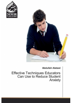 Effective Techniques Educators Can Use to Reduce Student Anxiety