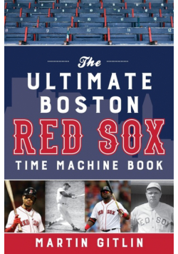 The Ultimate Boston Red Sox Time Machine Book