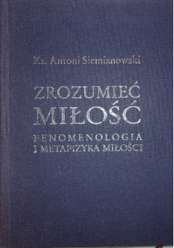 Zrozumieć miłość  fenomenologia i metafizyka miłości