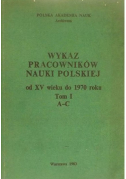 Wykaz pracowników nauki polskiej od XV wieku do 1970 roku, Tom I