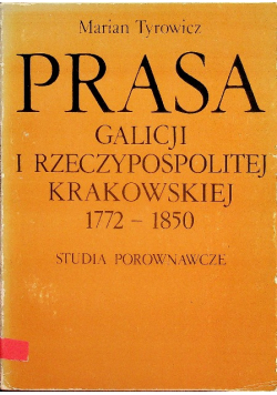 Prasa Galicji I Rzeczypospolitej Krakowskiej 1772 - 1850