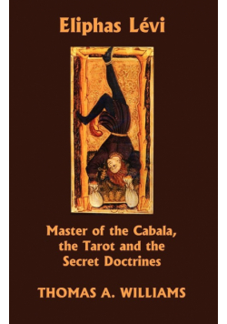 Eliphas Levi, Master of the Cabala, the Tarot and the Secret Doctrines