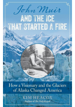 John Muir and the Ice That Started a Fire