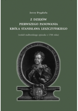 Z dziejów pierwszego panowania króla Stanisława Leszczyńskiego