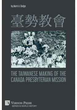 臺勢教會 The Taiwanese Making of the Canada Presbyterian Mission