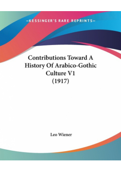 Contributions Toward A History Of Arabico-Gothic Culture V1 (1917)
