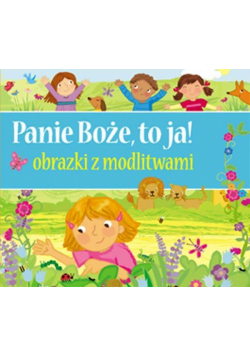 Panie Boże, to ja! Obrazki z modlitwami