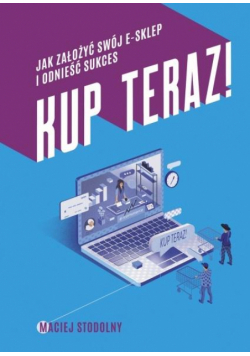 Kup teraz! Jak stworzyć swój e-sklep...