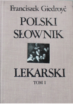 Polski słownik lekarski Tom I reprint z 1931 r