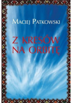 Z Kresów na orbitę