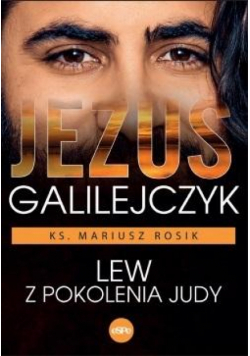 Jezus Galilejczyk. Lew z pokolenia Judy