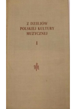 Z dziejów polskiej kultury muzycznej Tom I