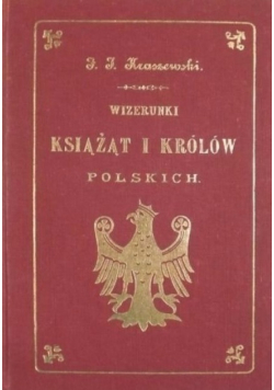Wizerunki książąt i królów polskich reprint z 1888 r.