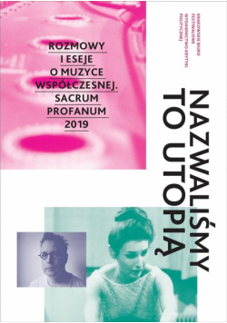 Nazwaliśmy to utopią. Rozmowy i eseje...