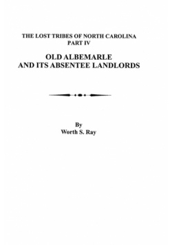 Old Albemarle and Its Absentee Landlords. Originally Published as the Lost Tribes of North Carolina, Part IV