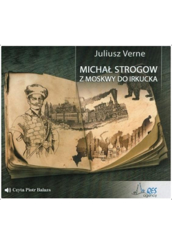 Michał Strogow. Z Moskwy do Irkucka Audiobook