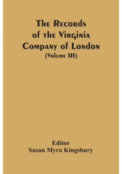 The Records Of The Virginia Company Of London (Volume III)